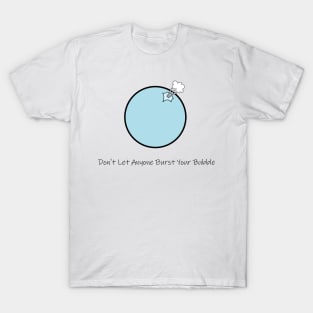 Inspirational Quote (Don't Let Anyone Burst Your Bubble) T-Shirt